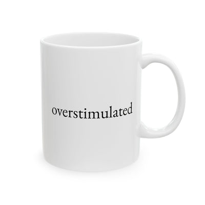 Overstimulated Mug — 11oz